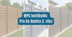 WPC kerítésléc Pro és Kontra 2. rész